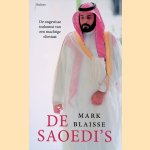 De Saoedi's. De ongewisse toekomst van een machtige oliestaat door Mark Blaisse
