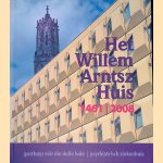 Het Willem Arntsz Huis 1461-2008: gasthuys voir die dulle lude: psychiatrisch ziekenhuis door Henk van den Berg e.a.