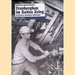 Uranbergbau im Kalten Krieg: Die Wismut im sowjetischen Atomkomplex, Band 1: Studien door Rudolf Boch e.a.