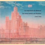 Les sept tours de Moscou: les tours babyloniennes du communisme 1935-1950 = De zeven torens van Moskou: de Babylonische torens van het communisme 1935-1950 door David Sarkisyan