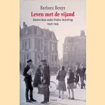 Leven met de vijand: Amsterdam onder Duitse bezetting 1940-1945 door Barbara Beuys