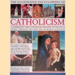 The Illustrated Encyclopedia of Catholicism: A Comprehensive Guide to the History, Philosophy and Practice of Catholic Christianity, with More Than 500 Beautiful Illustrations door Robert Kierner