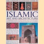 The Complete Illustrated Guide to Islamic Art and Architecture: A Comprehensive History of Islam's 1400-Year Old Legacy of Art and Design, with 500 Photographs, Reproductions and Fine-Art Paintings door Moya Carey