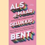 Als je maar gelukkig bent door Robbert Blokland e.a.