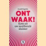 Ontwaak! Kom uit uw neoliberale sluimer door Ewald Engelen