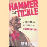 Hammer and Tickle: A Cultural History of Communism door Ben Lewis