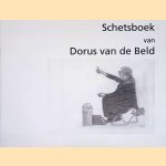 Schetsboek van Dorus van de Beld door Dorus van de Beld e.a.