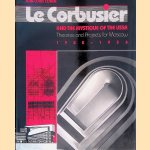 Le Corbusier and the Mystique of the USSR: Theories and Projects for Moscow, 1928-1936 door Jean-Louis Cohen