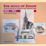 Een jeugd op Zuilen: De jaren dertig en veertig in een Utrechts dorp 1933-1945 door Henk Kronenburg