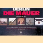 Berlin, die Mauer: Aufbau, Zerfall, Abriss: ungewohnte Perspektiven einer nicht mehr vorhandenen Grenze door Wolfgang Petro
