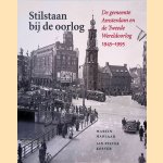 Stilstaan bij de oorlog: de gemeente Amsterdam en de Tweede Wereldoorlog 1945-1995 door Martin Harlaar e.a.