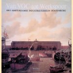 Van VOC tot werkspoor: het Amsterdamse industrieterrein Oostenburg door J.B. - en anderen Kist
