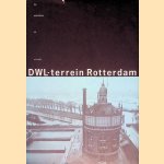 DWL-terrein Rotterdam: van waterfabriek tot woonwijk door Hetty Berens e.a.