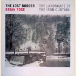 The Lost Border: The Landscape of the Iron Curtain door Brian Rose