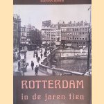 Rotterdam in de jaren tien: 1910-1920 door Herman Romer