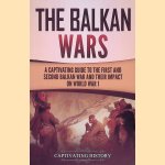 The Balkan Wars: A Captivating Guide To the First and Second Balkan War and Their Impact on World War 1 door Captivating History
