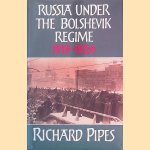 Russia Under the Bolshevik Regime, 1919-1924 door Richard Pipes