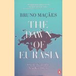 The Dawn of Eurasia: On the Trail of the New World Order door Bruno Macaes
