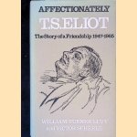 Affectionately, T. S. Eliot: The Story of a Friendship, 1947-1965 door William Turner Levy e.a.