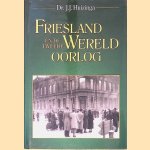 Friesland en de Tweede Wereldoorlog door Dr. J.J. Huizinga