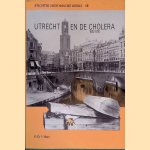 Utrecht en de cholera 1832-1910 door P.D. 't Hart