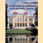 Architectuur en stedebouw in de provincie Utrecht, 1850-1940 door Roland Blijdenstijn e.a.