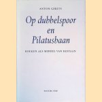 Op dubbelspoor en Pilatusbaan: Boeken als middel van bestaan door Anton Gerits