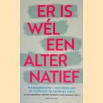 Er is w&eacute;l een alternatief: Postkapitalisme - een einde aan de roofbouw op aarde en mens door Hans Rodenburg e.a.
