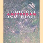 Amsterdam Southeast: Centre Area Southeast and Urban Renewal in the Bijlmermeer 1992-2010 door Dick Bruijne