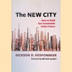 The New City: How to Build Our Sustainable Urban Future door Dickson D. Despommier