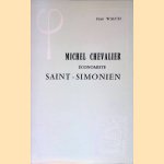 Michel Chevalier: Economiste Saint-Simonien (1806-1879) door Jean Walch