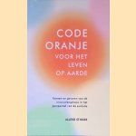 Code Oranje: Voor het leven op aarde door Allerd Stikker