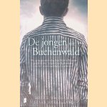 De jongen uit Buchenwald: het aangrijpende verhaal van Robbie Waisman en de andere 'jongens van Buchenwald' die het concentratiekamp overleefden door Robbie Waisman e.a.