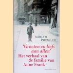 Groeten en liefs aan allen: Het Verhaal Van De Familie Van Anne Frank door Mirjam Pressler