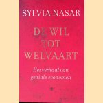 De wil tot welvaart: het verhaal van geniale economen door Sylvia Nasar