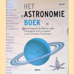 Het astronomieboek: van het begin tot het einde der tijden, 250 mijlpalen in de geschiedenis van de astronomie en ruimtevaart door Jim Bell