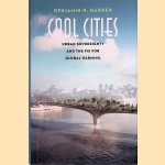 Cool Cities: Urban Sovereignty and the Fix for Global Warming door Benjamin R. Barber