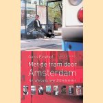 Met de tram door Amsterdam: 16 tramroutes over 213 kilometer door Gerri Eickhof