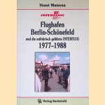 Flughafen Berlin-Sch&ouml;nefeld und die milit&auml;risch gef&uuml;hrte INTERFLUG 1977-1988 door Horst Materna