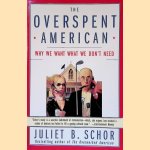 The Overspent American: Why We Want What We Don't Need door Juliet B. Schor