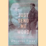 Just Send Me Word: A True Story of Love and Survival in the Gulag door Orlando Figes