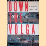 Down the Volga: A Journey Through Mother Russia in a Time of Troubles door Marq De Villiers