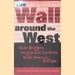 The Wall Around the West: State Borders and Immigration Controls in North America and Europe door Peter Andreas e.a.