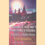 Nothing is True and Everything is Possible: Adventures in Modern Russia door Peter Pomerantsev