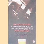 The Eagle Unbowed: Poland and the Poles in the Second World War door Halik Kochanski