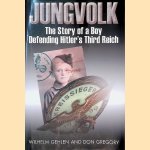 Jungvolk: The Story of a Boy Defending Hitler's Third Reich door Wilhelm Gehlen e.a.