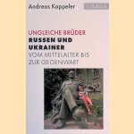 Ungleiche Br&uuml;der: Russen und Ukrainer vom Mittelalter bis zur Gegenwart door Andreas Kappeler