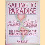 Sailing to Paradise: The Discovery of the Americas by 7000 B.C. door Jim Bailey