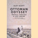 Ottoman Odyssey: Travels Through a Lost Empire door Alev Scott