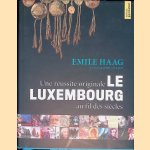 Le Luxembourg: une r&eacute;ussite originale au fil des si&egrave;cles door Emile Haag